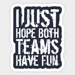 I Just Hope Both Teams Have Fun Sticker